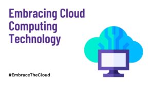 Embracing Cloud Computing Technology