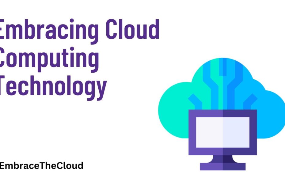 Embracing Cloud Computing Technology