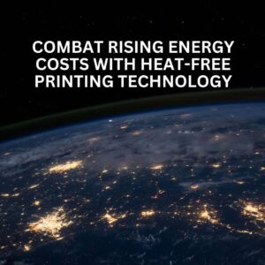 Combat Rising Energy Costs with Heat-Free Printing Technology